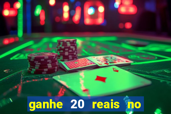 ganhe 20 reais no cadastro bet